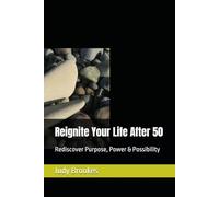 Reignite Your Life After 50: Rediscover Purpose, Power & Possibility