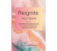 Reignite Your Spark: A 10-W uided Journal for Creativity, Motivation, and Personal Renewal