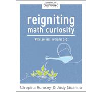 Reigniting Math Curiosity With Learners in Grades 3-6: Building Math-curious Classrooms)