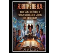 Reigniting the Zeal: Addressing the Decline of Sunday School and Restoring Biblical Literacy