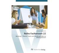 Reihe Fachwissen 22: Beratung - Theorie, Praxis und Handlungsfelder im Bildungsbereich
