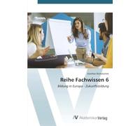 Reihe Fachwissen 6: Bildung in Europa - Zukunftsbildung