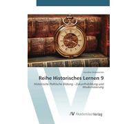 Reihe Historisches Lernen 9: Historische Politische Bildung - Zukunftsbildung und Modernisierung