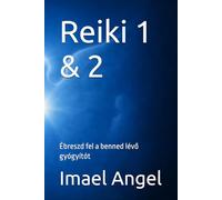 Reiki 1 & 2: Ébreszd fel a benned lévő gyógyítót