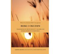 Reiki 2 Okuden : Manuel de Formation Reiki Usui japonais (Les 4 piliers du REIKI USUI japonais : du débutant (Niveau 1 SHODEN) à l'Enseignant (Niveau 4 Gokuikaiden).)