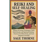 Reiki and Self Healing: Hands on Energy Techniques, Daily Reiki Rituals, and Spiritual Healing Practices for Mind, Body, and Soul (Beginner Friendly)