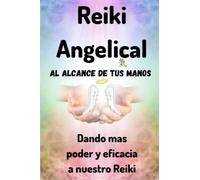 REIKI ANGELICAL AL ALCANCE DE TUS MANOS: Dando mas poder y eficacia a nuestro Reiki: 7 (REIKI AL ALCANCE DE TUS MANOS.)