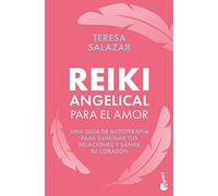 Reiki Angelical Para El Amor: Una Guía De Autoterapia Para Iluminar Tus Relaciones Y Sanar Tu Corazón/ a Self-therapy Guide to Enlighten Your Relationships and Heal Your Heart