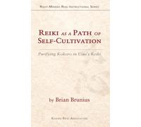 Reiki as a Path of Self-Cultivation: Purifying Kokoro in Usui’s Reiki (Right-Minded Reiki Instructional Series)