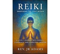 Reiki: Awakening the Light Within: A Level I Journey into Energy, Coherence, and Conscious Creation
