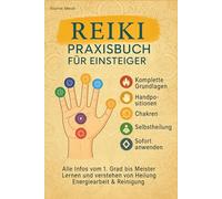Reiki Buch - das Praxisbuch für Einsteiger - Inkl. komplett Anleitung zur Selbstbehandlung, Sofort im Alltag verwenden, Selbstreinigung, Blockadenlösung, spirituelles Wachstum Chakren