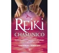 Reiki Chamanico: Nuevas Formas Enriquecedoras De Trabajar Con La Energ