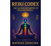 Reiki Codex - The Sacred Geometry of Healing Energy