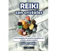 Reiki con Cristales: Curso completo de sanación energética con cristales, gemas y piedras. (Libros de Terapias Alternativas de Holos Arts Project)