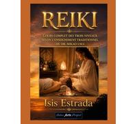 REIKI: Cours complet des trois niveaux selon l'enseignement traditionnel du Dr. Mikao Usui
