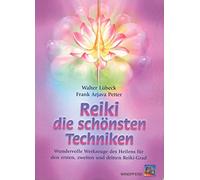 Reiki - die schönsten Techniken: Wundervolle Werkzeuge des Heilens für den ersten, zweiten und dritten Reiki-Grad