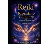 Reiki e Ripristino Cellulare: Recupero delle Strutture del DNA Attraverso il Reiki per la Guarigione Naturale