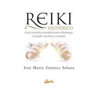 Reiki esotérico: Guía esotérica completa para desplegar tu poder sanador y creador (Salud natural - global)