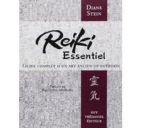 Reiki Essentiel. Guide Complet D'Un Art Ancien De Guerison