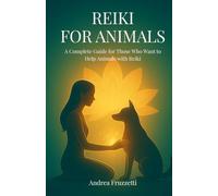 Reiki for Animals: A Complete Guide for Those Who Want to Help Animals with Reiki