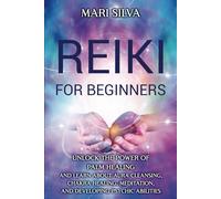 Reiki for Beginners: Unlock the Power of Palm Healing and Learn about Aura Cleansing, Chakra Healing, Meditation, and Developing Psychic Abilities (Spiritual Healing)