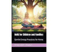 Reiki for Children and Families: Gentle Energy Practices for Home: 3 (Reiki Evolution: New & Improved Techniques For Energy Healing)