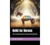 Reiki for Horses: The Complete Equine Energy Healing Guide (Horse Spirituality)