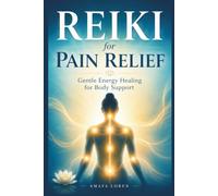 Reiki for Pain Relief: Gentle Energy Healing for Body Support: 11 (The Reiki Path)