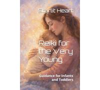 Reiki for the Very Young: Guidance for Infants and Toddlers (Teaching Kids Reiki)