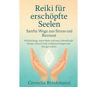 Reiki für erschöpfte Seelen - Sanfte Wege aus Stress und Burnout: Selbstheilung, innere Ruhe & neue Lebensfreude | Mit Reiki Körper, Geist & Seele in Balance bringen und Energie tanken