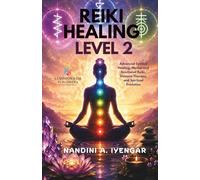 Reiki Healing - Level 2: Advanced Symbol Healing, Mental and Emotional Reiki, Distance Therapy, and Spiritual Evolution