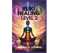 Reiki Healing - Level 2: Advanced Symbol Healing, Mental and Emotional Reiki, Distance Therapy, and Spiritual Evolution