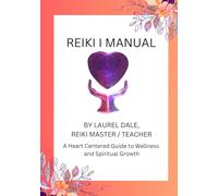 Reiki I Manual: A Heart Centered Guide to Wellness and Spiritual Growth