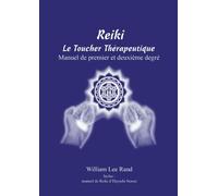 Reiki, le Toucher Thérapeutique: Manuel de Reiki 1 et 2 par William Lee Rand