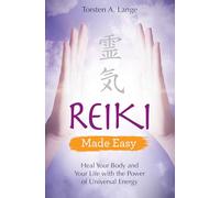 Reiki Made Easy: Heal Your Body and Your Life with the Power of Universal Energy