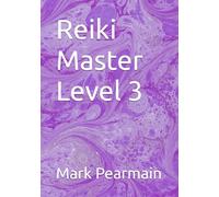 Reiki Master Level 3 (Reiki Healing Manuals from Beginner to Master)