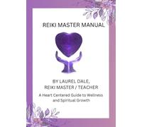 Reiki Master Manual: A Heart Centered Guide to Wellness and Spiritual Growth (Reiki - A Heart Centered Guide to Wellness and Growth)