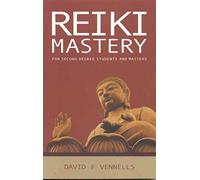 Reiki Mastery: For Second Degree Advanced and Reiki Masters