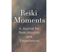 Reiki Moments: A Journal for Reiki Insights & Experiences
