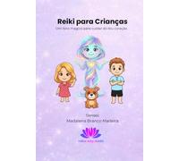 Reiki para Crianças: Um livro mágico para cuidar do teu coração
