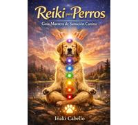 REIKI PARA PERROS: GUIA MAESTRA DE SANACION CANINA (HAZLO FÁCIL CON TU PERRO)
