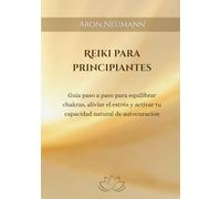 Reiki para Principiantes: Guía paso a paso para equilibrar chakras, aliviar el estrés y activar tu capacidad natural de autocuración