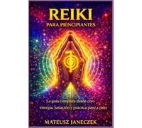 Reiki para principiantes - La guía completa desde cero energía, sanación y práctica paso a paso