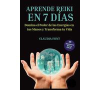 Reiki para Principiantes: Reiki Básico en 7 Días_ Domina el Poder de las Energías en tus Manos y Transforma tu Vida