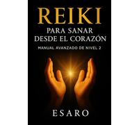 Reiki para Sanar desde el Corazón: Manual Avanzado de Nivel 2 (Camino Reiki)