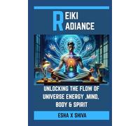 Reiki Radiance: Unlocking the Flow of Universe Energy ,Mind, Body & Spirit