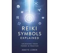 Reiki Symbols Explained: Unlocking Their Power in Practice: 9 (The Reiki Path)