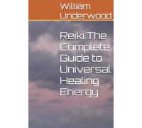 Reiki:The Complete Guide to Universal Healing Energy