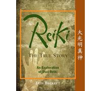 Reiki: The True Story: An Exploration of Usui Reiki