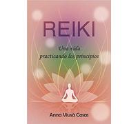 Reiki, una vida practicando los principios: 01 (Espiritual)